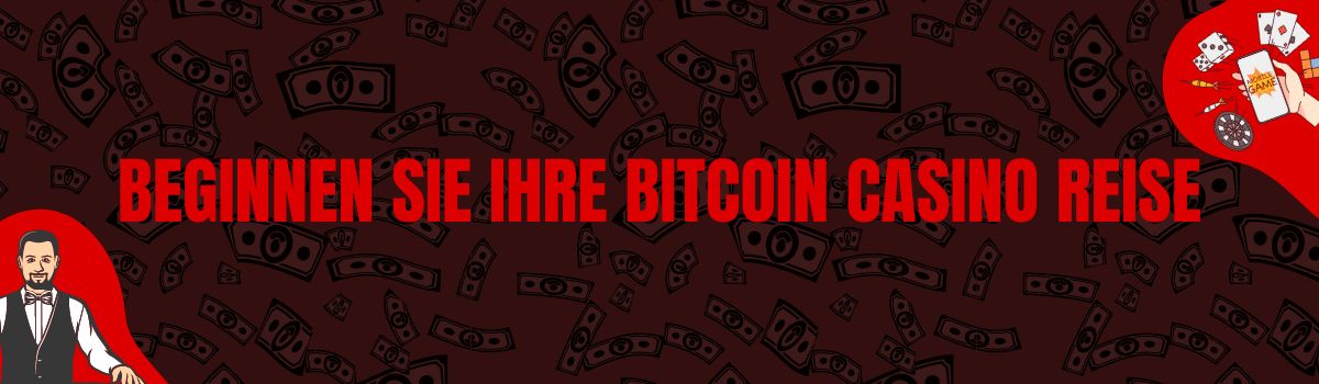 Beginnen Sie Ihre Bitcoin Casino Reise