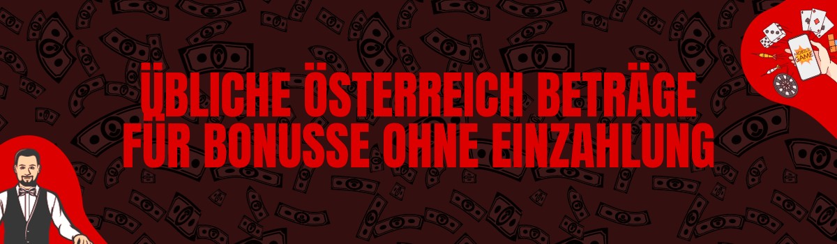 Die üblichen Beträge, die in Österreich als Bonus ohne Einzahlung belohnt werden