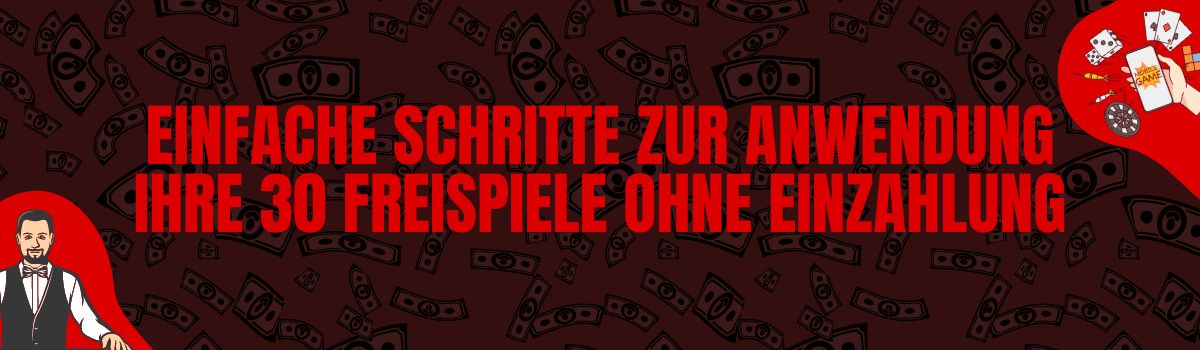 Einfache Schritte zur Anwendung Ihre 30 Freispiele ohne Einzahlung