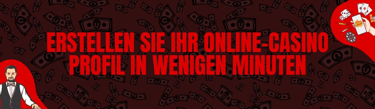 Erstellen Sie Ihr Online-Casino Profil in wenigen Minuten