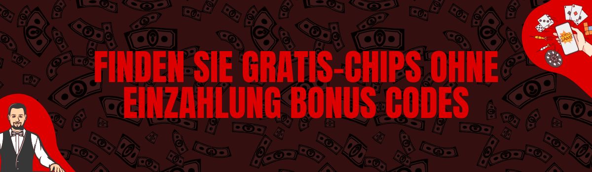 Finden Sie Gratis-Chips Ohne Einzahlung Bonus Codes