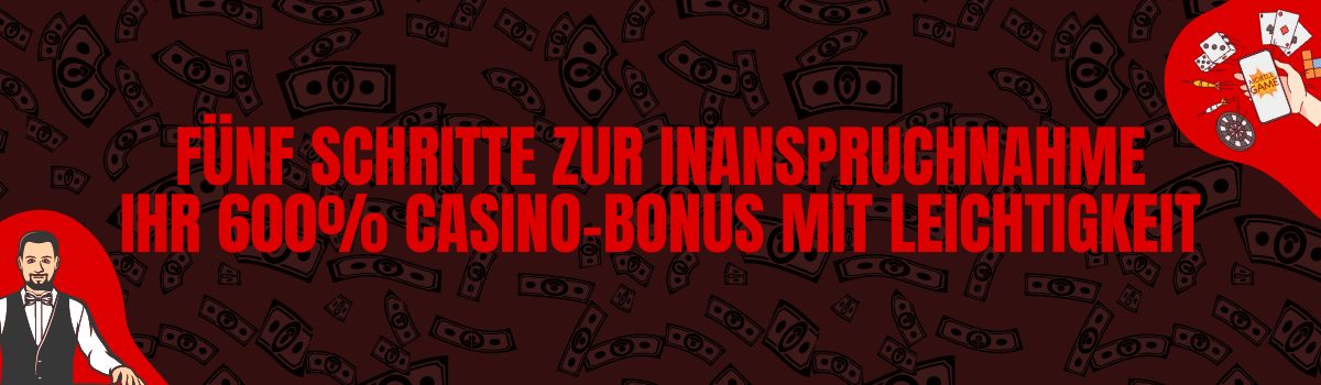 Fünf Schritte zur Inanspruchnahme Ihr 600% Casino-Bonus mit Leichtigkeit