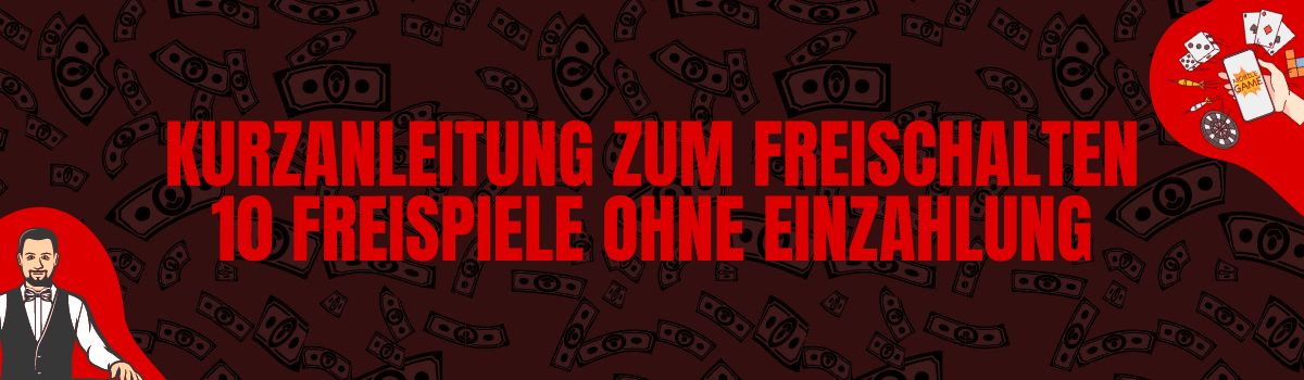 Kurzanleitung zum Freischalten 10 Freispiele ohne Einzahlung