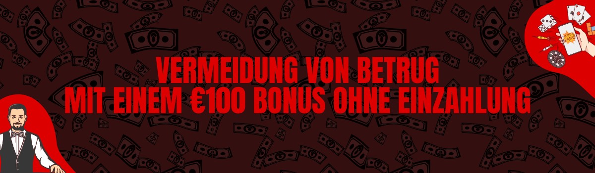Tipps zur Vermeidung von Betrug mit einem 100 Euro Bonus ohne Einzahlung