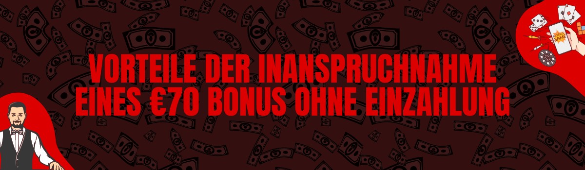 Vorteile der Inanspruchnahme eines 70 Euro Bonus ohne Einzahlung