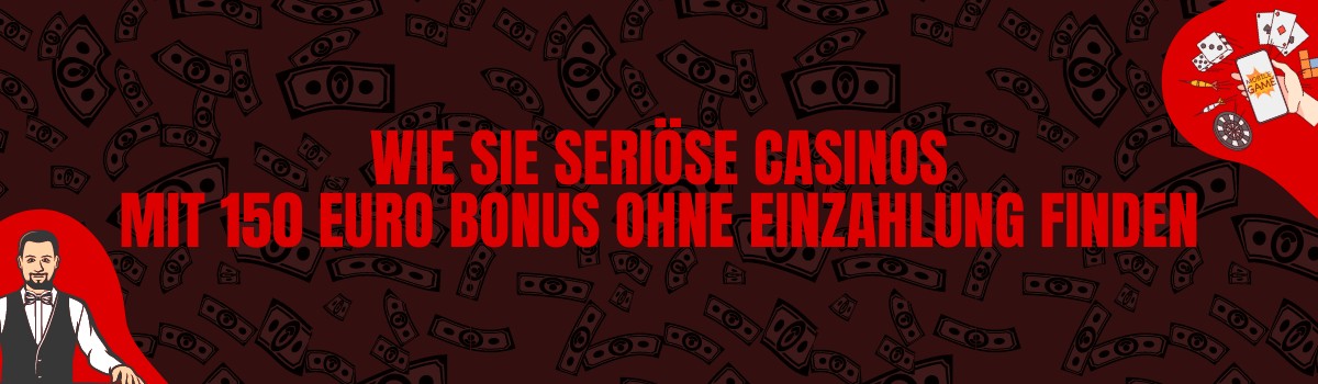 Wie Sie seriöse Casinos mit 150 Euro Bonus ohne Einzahlung finden