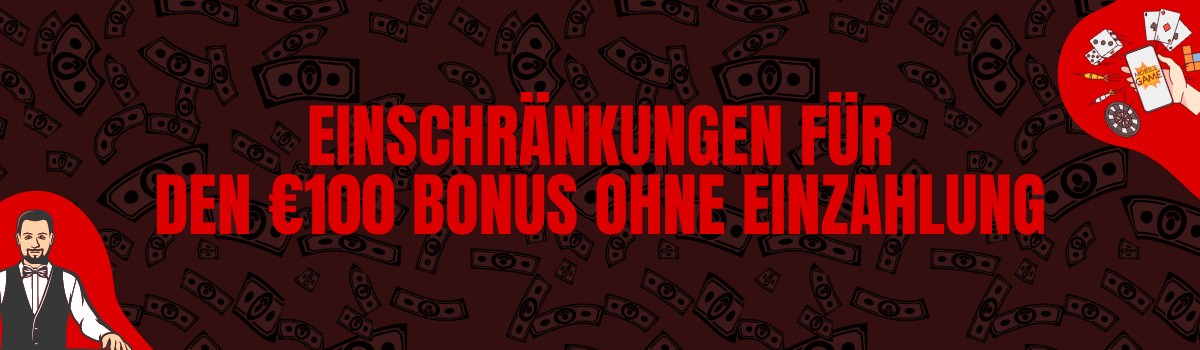 Zu beachtende Beschränkungen für einen 100 Euro Bonus ohne Einzahlung